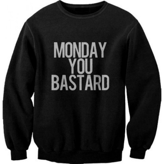 Monday You Bastard sweatshirt